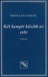 Birtalan Ferenc, Ádám Tamás - Két kenyér között az este/Macskaszerdák [antikvár]