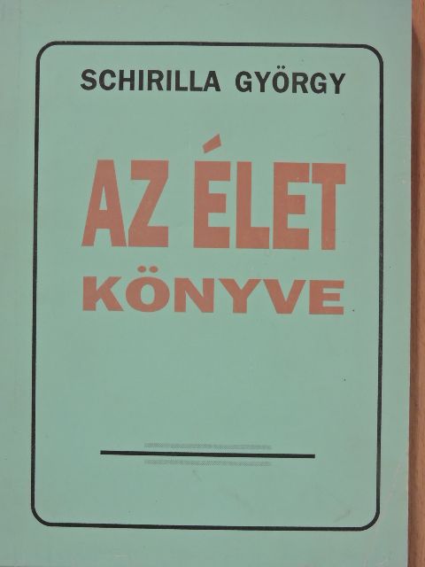 Schirilla György - Az élet könyve (dedikált példány) [antikvár]