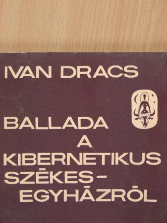 Ivan Dracs - Ballada a kibernetikus székesegyházról [antikvár]