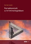 Korinek László - Paradoxonok a kriminológiában