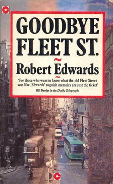 EDWARDS, ROBERT - Goodbye Fleet St. [antikvár]