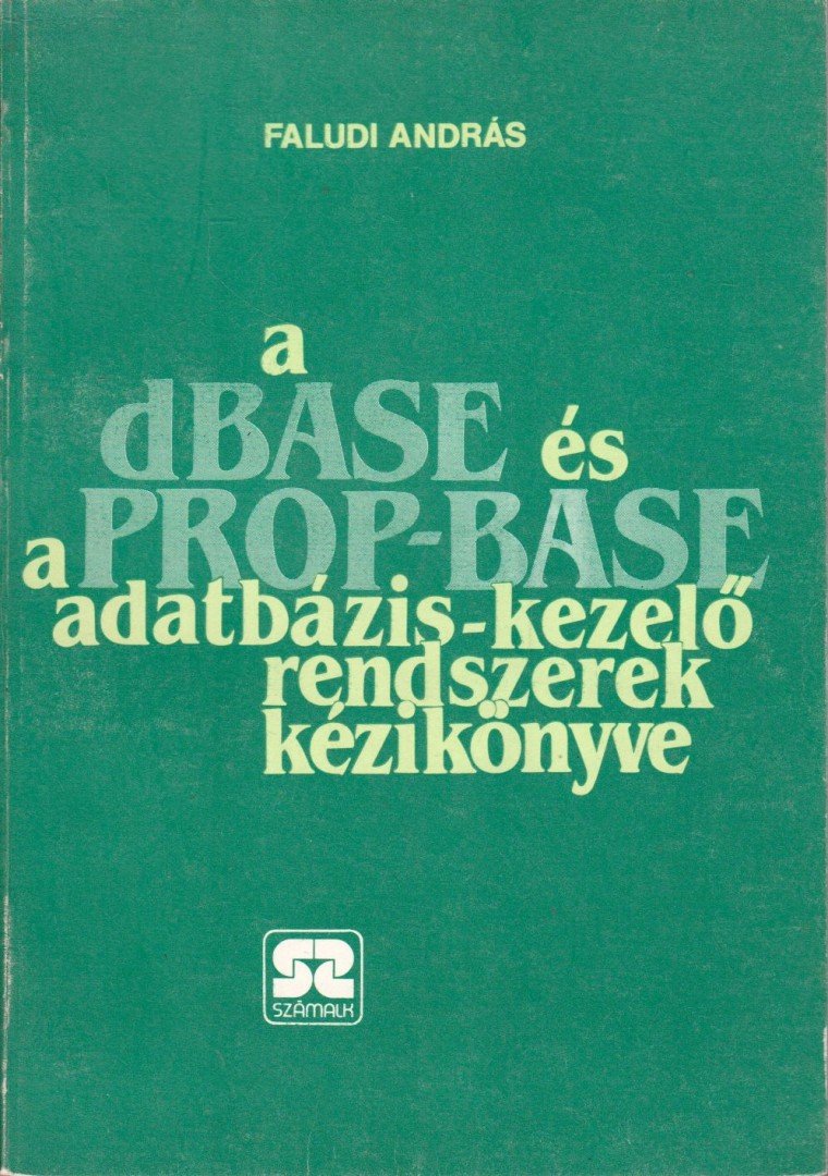 Faludi András - A dBase és a Prop-Base adatbázis-kezelő rendszerek kézikönyve [antikvár]