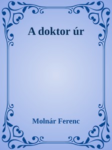 MOLNÁR FERENC - A doktor úr [eKönyv: epub, mobi]