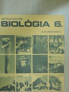 Asztalos Gyuláné - Biológia 6. [antikvár]