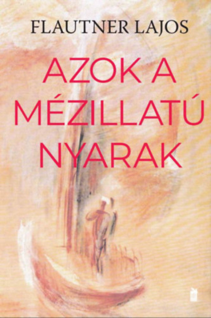 Flautner Lajos - Azok a mézillatú nyarak [antikvár]