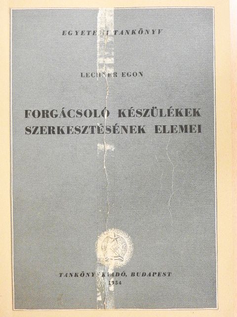 Lechner Egon - Forgácsoló készülékek szerkesztésének elemei [antikvár]