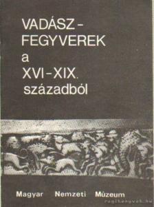 Temesváry Ferenc - Vadászfegyverek a XVI-XIX századból [antikvár]