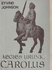 Eyvind Johnson - Kegyes Urunk, Carolus [antikvár]