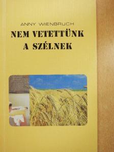 Anny Wienbruch - Nem vetettünk a szélnek [antikvár]