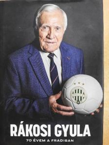 Rákosi Gyula - Rákosi Gyula - 70 évem a Fradiban [antikvár]