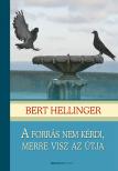 Bert Hellinger - A forrás nem kérdi, merre visz az útja [eKönyv: epub, mobi]