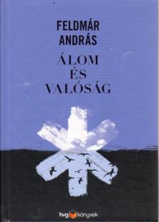 FELDMÁR ANDRÁS - Álom és valóság [antikvár]
