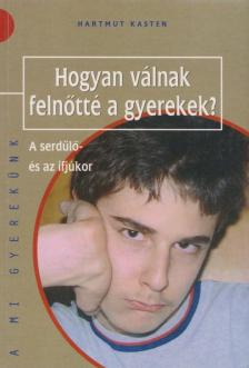 Hartmut Kasten - Hogyan válnak felnőtté a gyerekek? [antikvár]