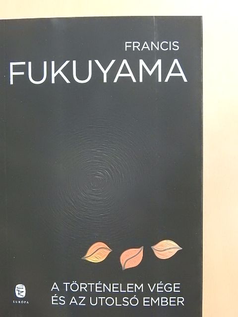 Francis Fukuyama - A történelem vége és az utolsó ember [antikvár]