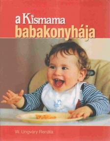 W. Ungváry Renáta - A Kismama babakonyhája [antikvár]