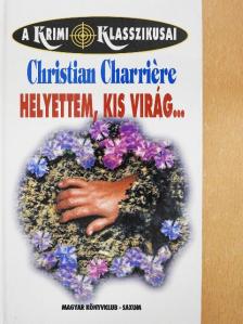 Christian Charriére - Helyettem, kis virág... [antikvár]
