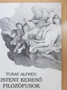 Turay Alfréd - Istent kereső filozófusok [antikvár]