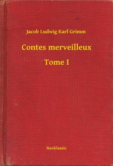 Jacob Grimm-Wilhelm Grimm - Contes merveilleux - Tome I [eKönyv: epub, mobi]