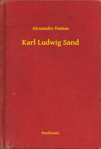 Alexandre DUMAS - Karl Ludwig Sand [eKönyv: epub, mobi]