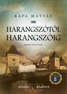Kapa Mátyás - Harangszótól harangszóig (Kőszeg regénye) - második, bővített kiadás