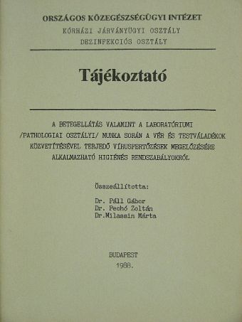 Tájékoztató a betegellátás valamint a laboratóriumi /pathologiai osztályi/ munka során a vér és testváladékok közvetítésével terjedő vírusfertőzések megelőzésére alkalmazható higiénés rendszabályokról [antikvár]
