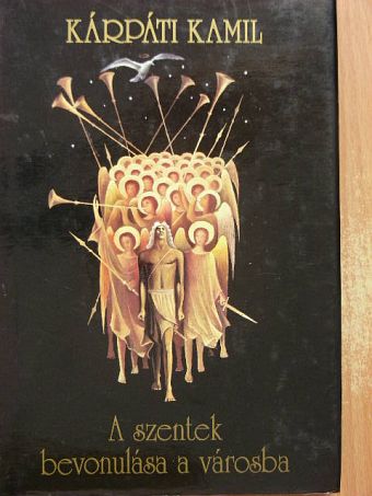 Kárpáti Kamil - A szentek bevonulása a városba [antikvár]