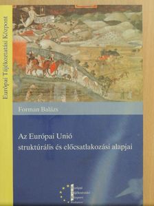 Forman Balázs - Az Európai Unió struktúrális és előcsatlakozási alapjai [antikvár]