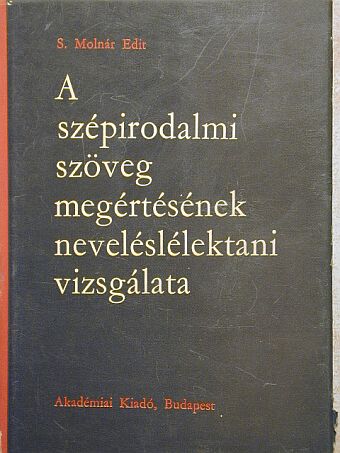 S. Molnár Edit - A szépirodalmi szöveg megértésének neveléslélektani vizsgálata [antikvár]