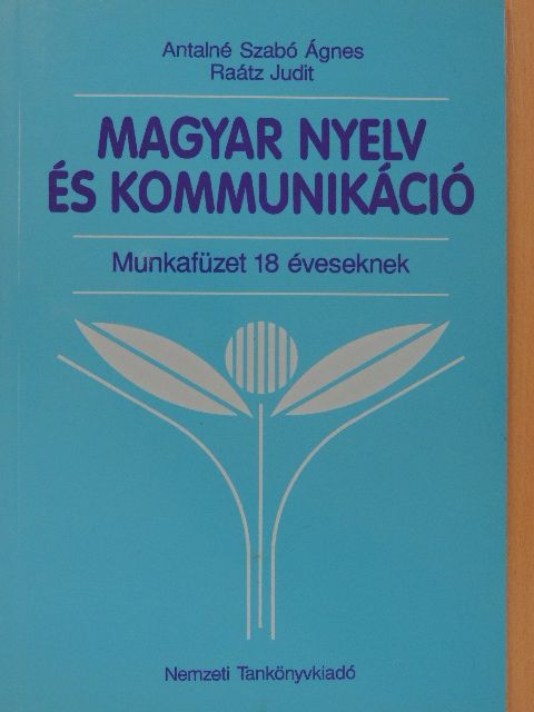 Antalné Dr. Szabó Ágnes - Magyar nyelv és kommunikáció - Munkafüzet 18 éveseknek [antikvár]