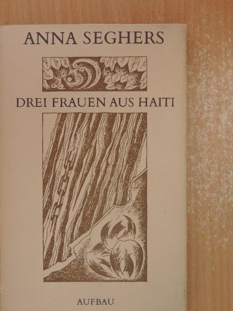 Anna Seghers - Drei Frauen aus Haiti [antikvár]