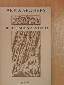 Anna Seghers - Drei Frauen aus Haiti [antikvár]