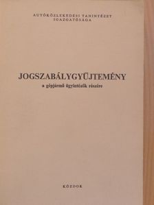 Jogszabálygyűjtemény a gépjármű ügyintézők részére [antikvár]