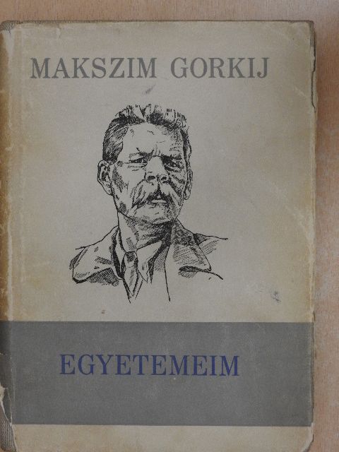 Makszim Gorkij - Egyetemeim [antikvár]