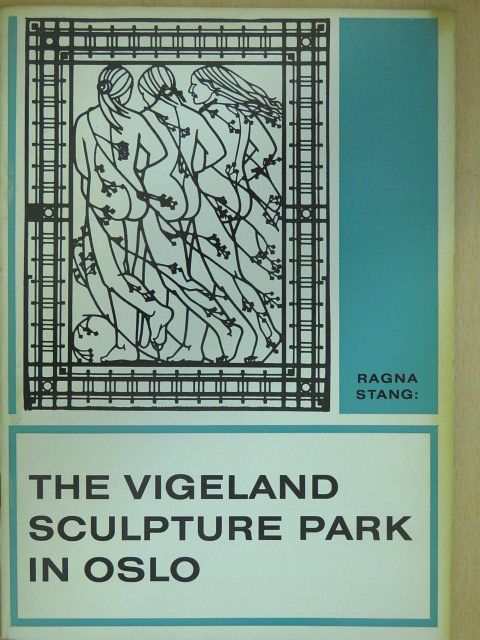 Ragna Stang - The Vigeland Sculpture Park in Oslo [antikvár]