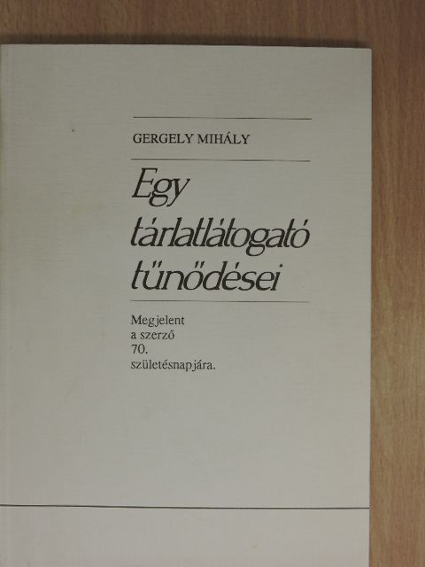 Gergely Mihály - Egy tárlatlátogató tűnődései (dedikált példány) [antikvár]
