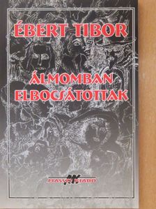 Ébert Tibor - Álmomban elbocsátottak [antikvár]