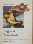 Takács László - Még élsz fényeskedsz [antikvár]