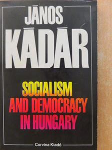 János Kádár - Socialism and Democracy in Hungary [antikvár]