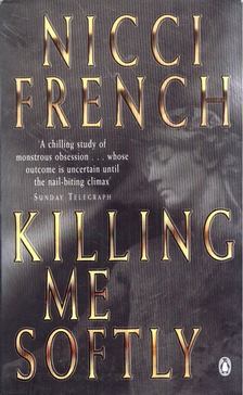 Nicci French - Killing Me Softly [antikvár]