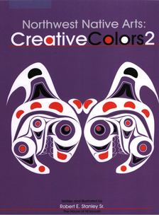 Robert E. Stanley Sr. - Northwest Native Arts: Creative Colors 2 [antikvár]