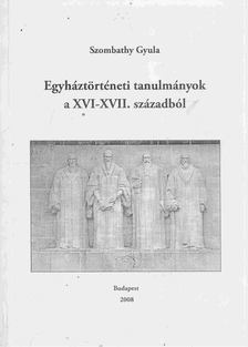 Szombathy Gyula - Egyháztörténeti tanulmányok a XVI-XVII. századból [antikvár]