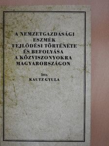 Kautz Gyula - A nemzetgazdasági eszmék fejlődési története és befolyása a közviszonyokra Magyarországon [antikvár]