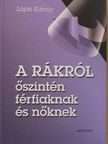 Dr. Lapis Károly - A rákról őszintén férfiaknak és nőknek [antikvár]