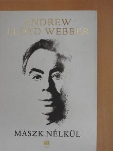 Andrew Lloyd Webber - Maszk nélkül [antikvár]