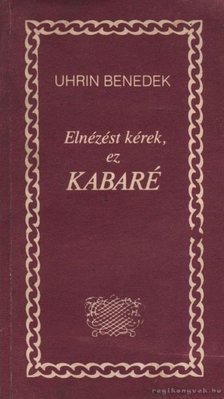 Uhrin Benedek - Elnézést kérek, ez kabaré [antikvár]