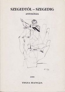 Jancsák Csaba,  Kiss Ernő,  Dr. Majzik István, Rózsa János, Simai Mihály, Turi József - Szegedtől - Szegedig [antikvár]