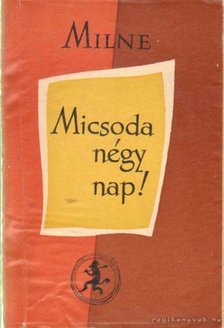 A. A. Milne - Micsoda négy nap! [antikvár]