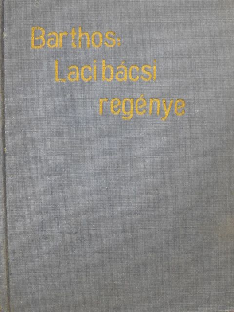 Barthos Tivadar - Laci bácsi regénye [antikvár]