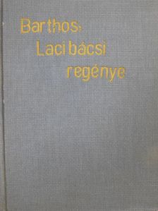 Barthos Tivadar - Laci bácsi regénye [antikvár]