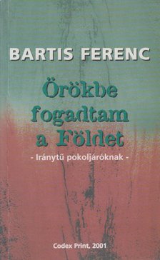 Bartis Ferenc - Örökbe fogadtam a Földet (dedikált) [antikvár]